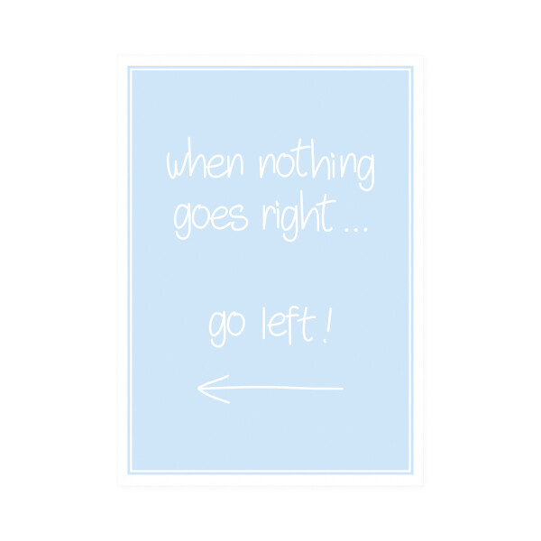 Postkarte Hoch when nothing goes right go left