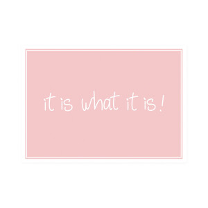 Postkarte Quer "it is what it is"